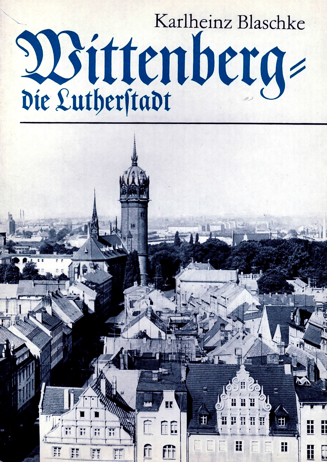 Wittenberg - die Lutherstadt - Blaschke, Karlheinz